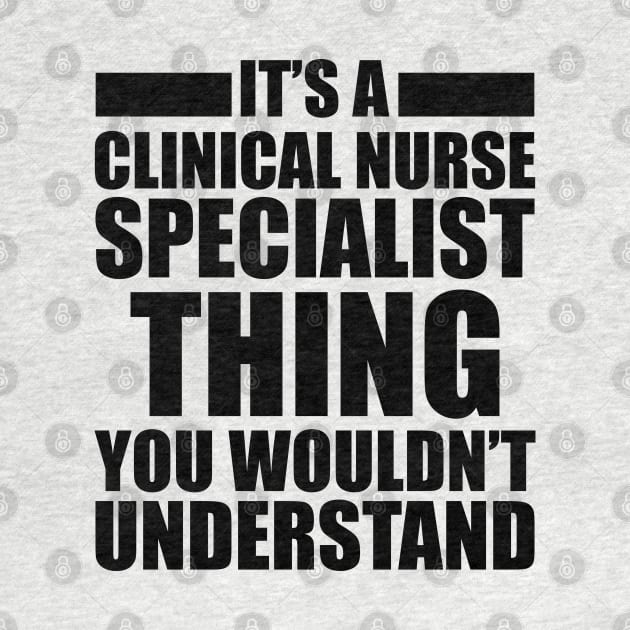 Clinical Nurse Specialist - Things you wouldn't understand by KC Happy Shop